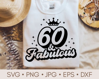 60 And Fabulous Svg, 60th Birthday Svg, 60 Years Svg, 60th Birthday Shirt, Birthday Svg, 60 Years old Svg, 60th Svg for Cricut, Silhouette