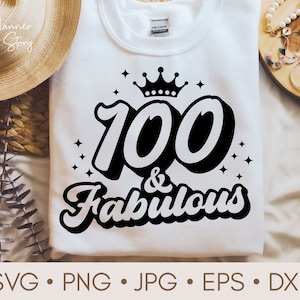 100 And Fabulous Svg, Happy 100th birthday Svg, 100 Years Svg, 100th Birthday Shirt Svg, 100 Years old Svg, 100th Svg for Cricut, Silhouette