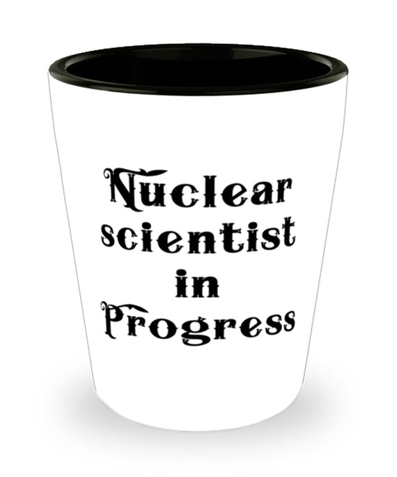 New Nuclear Scientist Gifts Nuclear Scientist In Progress Etsy