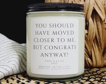 Funny New Home Gift, Housewarming Gift, Moving Gift, New Home Candle, You Should Have Moved Closer