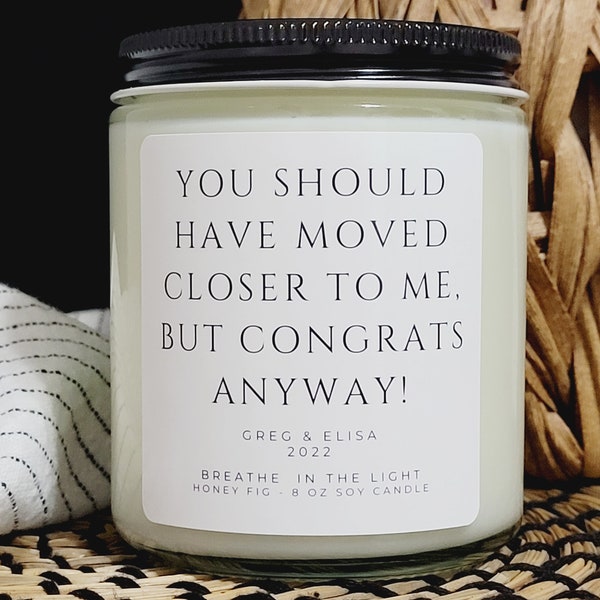 Funny New Home Gift, Housewarming Gift, Moving Gift, New Home Candle, You Should Have Moved Closer