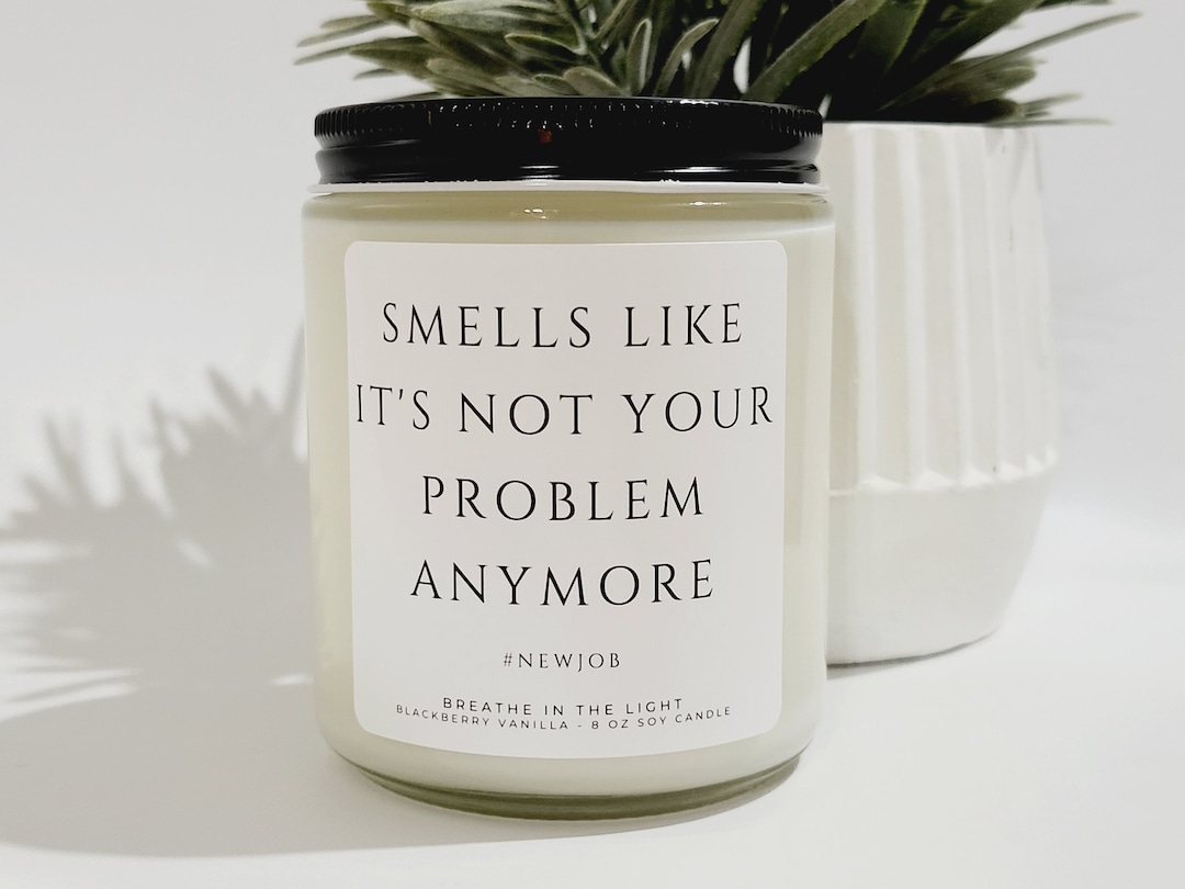 Smells Like It's Not Your Problem Anymore Funny Candle Gift for