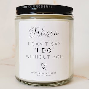 I Can't Say I Do Without You Bridesmaid Candle Bridesmaid Gifts Bridesmaid Proposal Candle Will You Be My Bridesmaid Wedding Party Candle