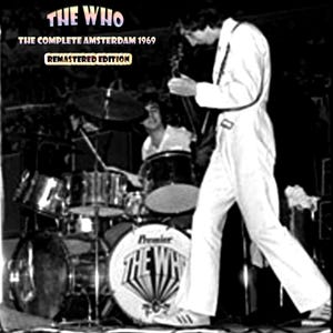May include: Black and white image of The Who performing live on stage. The band members are playing their instruments, including a guitar, drums, and bass. The drum kit has the band's logo. Text on the album cover reads "THE WHO" and "THE COMPLETE AMSTERDAM 1969".