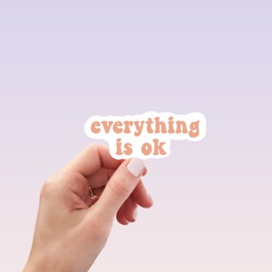 Everything is Ok - Motivational Sticker - Mental Health Sticker - Laptop Decal