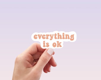 Everything is Ok - Motivational Sticker - Mental Health Sticker - Laptop Decal