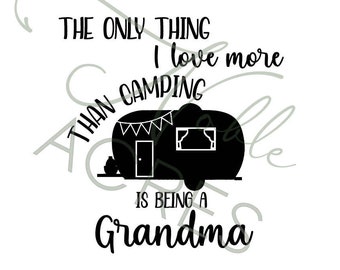 The only thing I love more than Camping is being a Grandma svg, png, grandma svg, camping svg, Cut