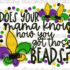 Mardi Gras PNG, Votre maman sait-elle comment vous avez obtenu ces perles, lumineuses et colorées, TÉLÉCHARGEMENT INSTANTANÉ Sublimation/Screen Print Design