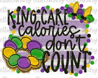 May include: Purple, green, and gold watercolor design with the text "King Cake Calories Don't Count".