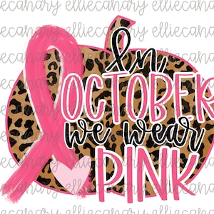 In October We Wear Pink PNG, Breast Cancer Awareness, Digital Download, Sublimation Design, INSTANT DOWNLOAD, Pink Ribbon, Pumpkin Leopard