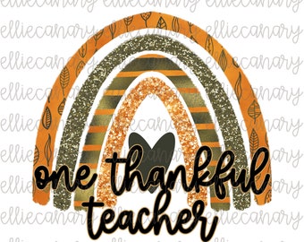 Fall Thanksgiving PNG, One Thankful Teacher, INSTANT DOWNLOAD, Sublimation/Screen Print Design, Rainbow Glitter Heart