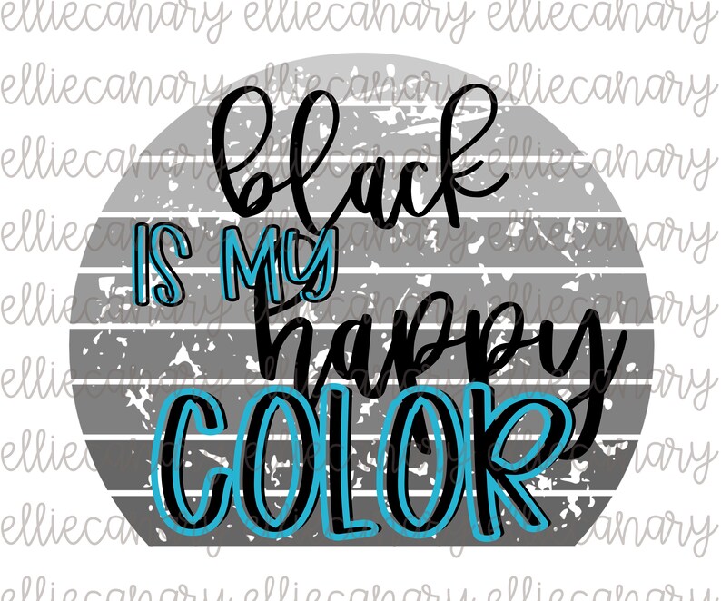 Black Is My Happy Color PNG Quotes & Sayings Sublimation Etsy