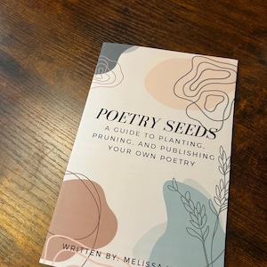 Poesiesamen: Eine Anleitung zum Pflanzen, Beschneiden und Veröffentlichen Deiner eigenen Poesie. Ein Anfängerleitfaden, der Sie durch das Schreiben von Gedichten führt