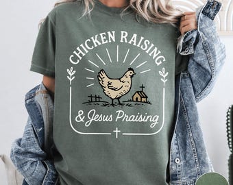 Chicken Raising and Jesus Praising Comfort Colors Shirt, Christian Homestead Farm Life Tee, Faith Poultry Lover Gift