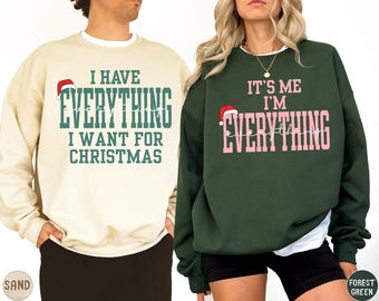 Funny Couples I Have Everything I Want For Christmas Sweatshirt Pullover, It’s Me I’m Everything Xmas Matching Top, Holiday Gift for Him Her