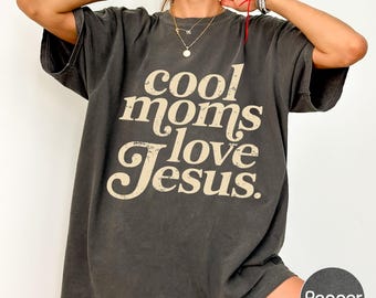 Cool Moms Love Jesus Comfort Colors Shirt, Christian Mom Tee, Praying Mama Faith Based Gift