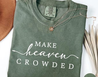 Make Heaven Crowded Comfort Colors Shirt Bible Verse Tee, Religious Mom Christian Women Gifts Minimalist Faith Shirt