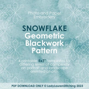 May include: A teal blue background with a white snowflake pattern. The text "SNOWFLAKE Geometric Blackwork Pattern" is in the center of the image. Below the text is the description "4 printable 5x7" templates for differing levels of complexity on portrait and landscape oriented photos". The text "PDF DOWNLOAD ONLY © LadyLaurenStitching 2023" is at the bottom of the image.