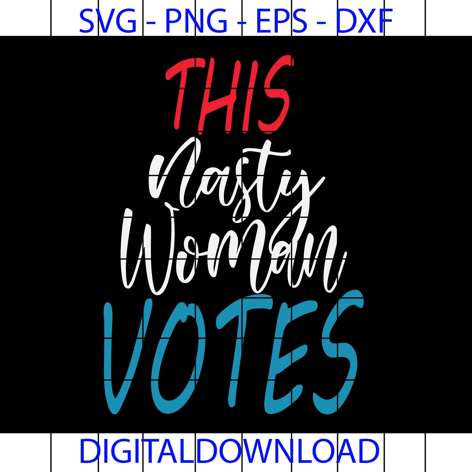 Download This Nasty Woman Votes Feminist Political Liberal Voting Svg Etsy