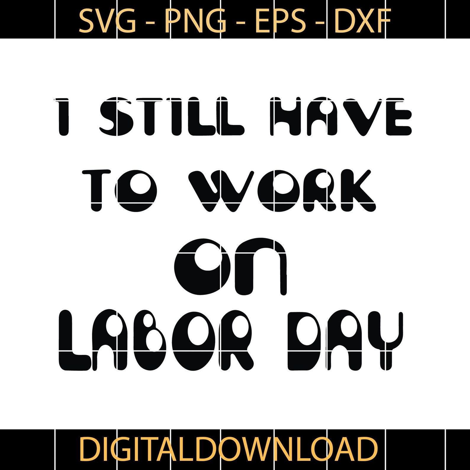 I Still Have To Work Labor Day svg eps dxf png digital Etsy
