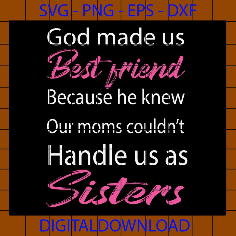 List 105+ Images god made us best friends because he knew svg Latest