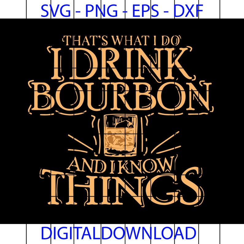 That's What I Do I Drink Bourbon And I Know Things svg Etsy