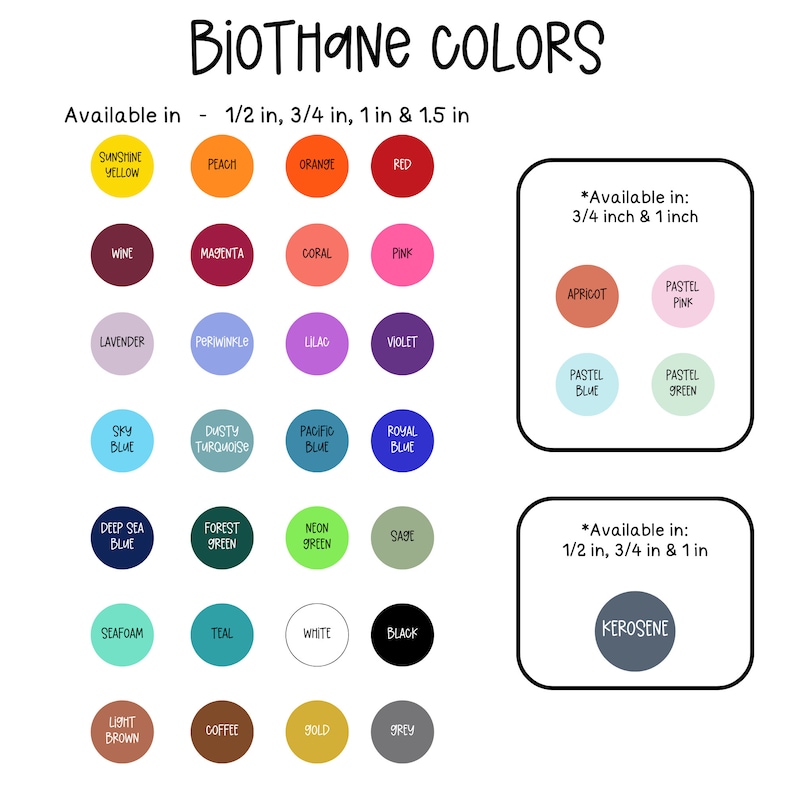 May include: A chart of Biothane colors available in various sizes. The chart shows 24 different colors of Biothane, including Sunshine Yellow, Peach, Orange, Red, Wine, Magenta, Coral, Pink, Lavender, Periwinkle, Lilac, Violet, Sky Blue, Dusty Turquoise, Pacific Blue, Royal Blue, Deep Sea Blue, Forest Green, Neon Green, Sage, Seafoam, Teal, White, Black, Light Brown, Coffee, Gold, and Grey. The chart also includes information about the available sizes for each color.