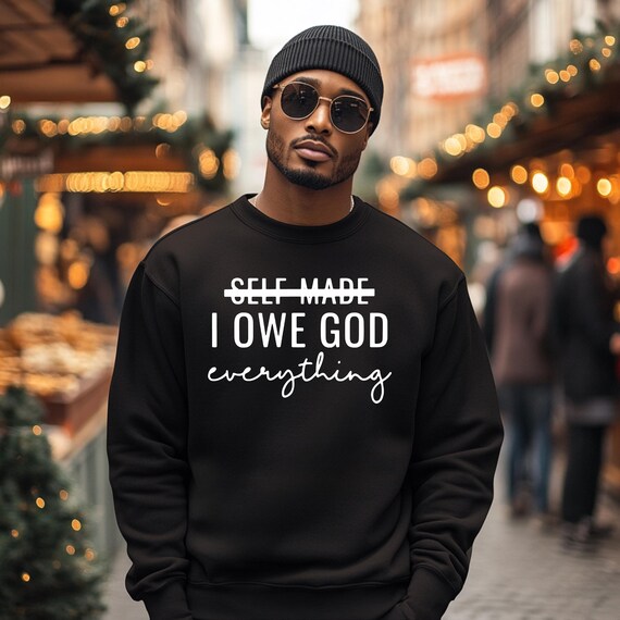 I Owe God Everything Sweatshirt: Christian Faith Apparel Gift