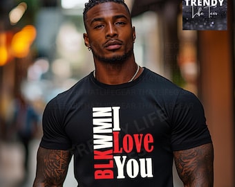 Black Women I Love You Shirt: Bold Statement Tee for Men