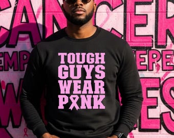 Breast Cancer Awareness Month, Tough Guys Wear Pink, October We Wear Pink, Breast Cancer Sweatshirt for Men, Support the Cause, Survivor