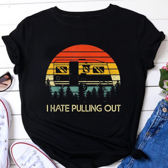 Funny Camping I Hate Pulling Out Retro Travel Trailer TShirt Etsy