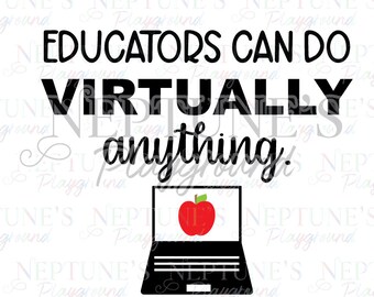 Educators Can Do Virtually Anything-SVG-Digital Download-Funny SVG- tshirt- decal- Social Distancing