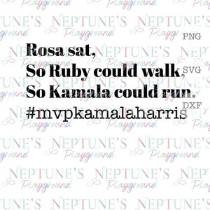 May include: Black and white text on a white background. The text reads "Rosa sat, So Ruby could walk, So Kamala could run. #mvpkamalaharris"