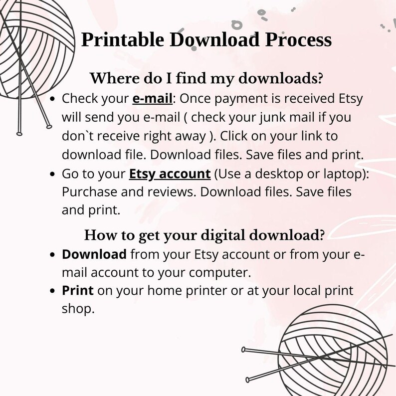 May include: Printable download process instructions with a graphic of two knitting needles and a ball of yarn. The text explains how to find and download digital files purchased on Etsy.