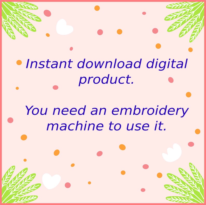 May include: A pink background with green leaves and white hearts. The text reads: "&bull; Instant download digital product. You need an embroidery machine to use it."