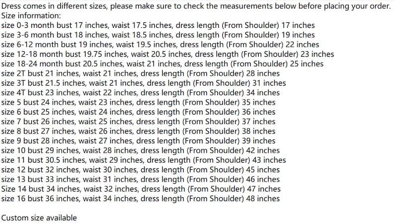 May include: Size chart for a dress, showing bust, waist, and dress length measurements in inches for sizes 0-3 months to size 16. Custom size available.