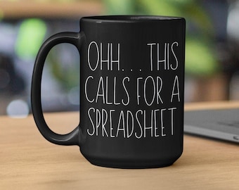 Ohh this calls for a Spreadsheet, CPA Gift, Tax Prep Mug, Accountant, Engineer, Nerd Gift, Office Mug 11oz or 15oz Black or White Mug Funny