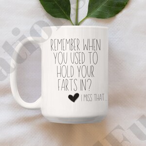Remember When You Use to Hold Your Farts in Mug, I Miss That, Relationship Goals, Coffee Mug 11 or 15 oz image 1