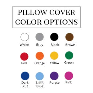May include: A color chart for pillow covers featuring the text PILLOW COVER COLOR OPTIONS at the top. Below are twelve colored circles labeled white, grey, black, brown, red, orange, yellow, green, dark blue, light blue, purple, and pink.