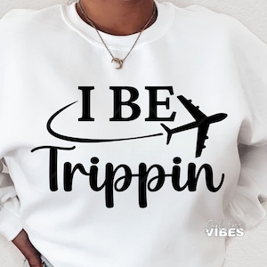 Viagem SVG, I Be Tripping, Férias svg, Viajante svg, Aventura svg, Avião svg, png, dxf, arquivo de corte