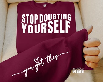 Stop Doubting Yourself SVG, You Got This svg, Sleeve svg, Front Back svg, Self Love svg, png, dxf, cut file