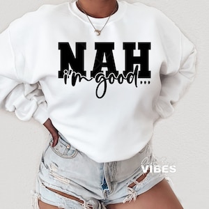 Nah I'm Good SVG, Unbothered SVG, Petty SVG, Sarcastic SVG, Trendy, Sassy SVG, Sarcasmo, png, dxf, arquivo de corte
