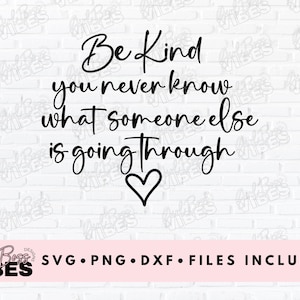 Be Kind You Never Know What Someone Else is Going Through SVG PNG ...