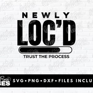 Newly Loc'd Trust the Process SVG, Locs Svg Png, Locd Svg, Dreadlocks ...