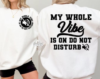 My Whole Vibes Is On Do Not Disturb SVG, Front Back svg, Good Vibes svg, Sarcastic svg, Trendy, Sassy svg, Sarcasm, png, dxf, cut file