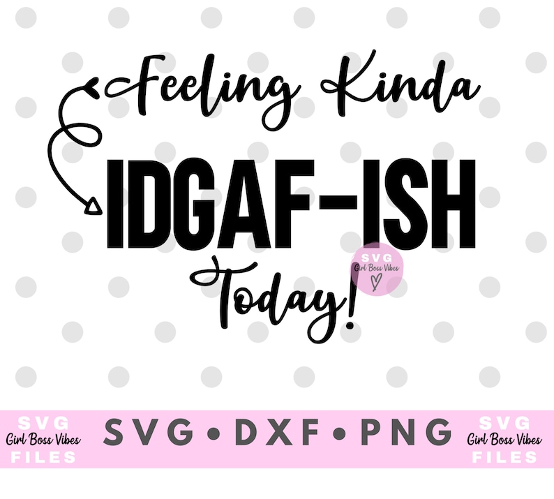 Download Feeling Kinda IDGAF-ish Today SVG Cut Files Dxf Png | Etsy