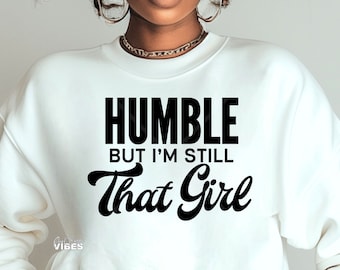 Humble But I'm Still That Girl SVG PNG DXF file