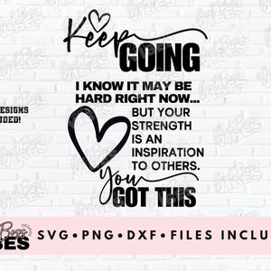 May include: Black and white motivational quote graphic with a heart and the text "Keep Going I know it may be hard right now... But your strength is an inspiration to others. You got this."