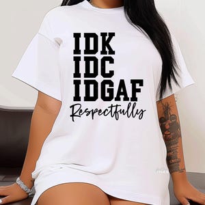 IDK IDC IDGAF Respectfully svg png, Sarcastic svg, Sassy svg, Snarky svg, Trendy svg, png, dxf file