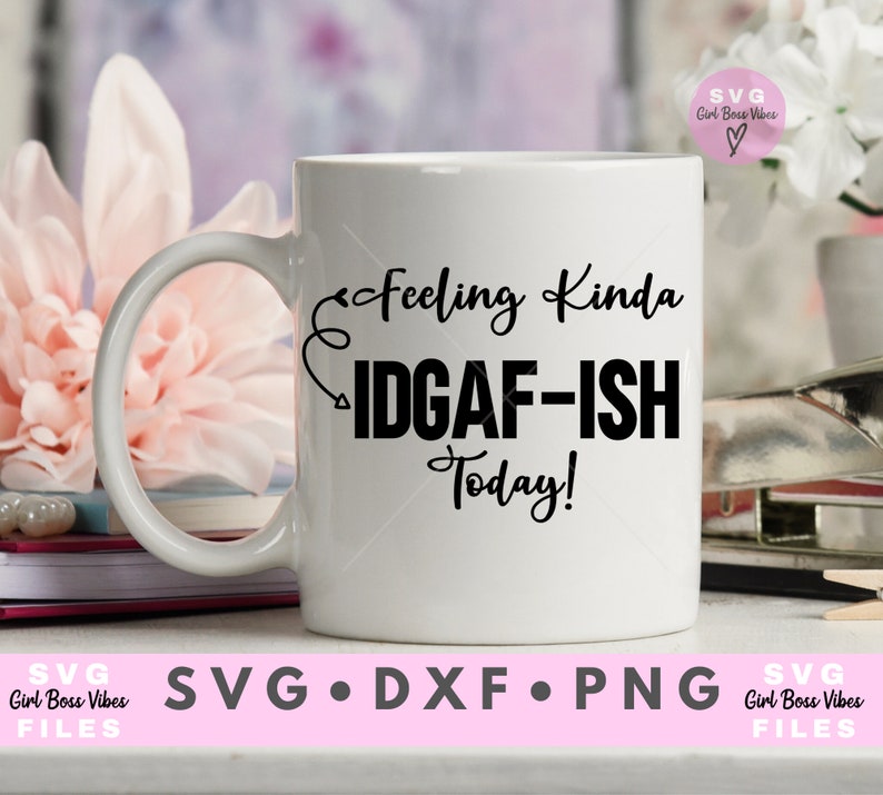 Download Feeling Kinda IDGAF-ish Today SVG Cut Files Dxf Png | Etsy